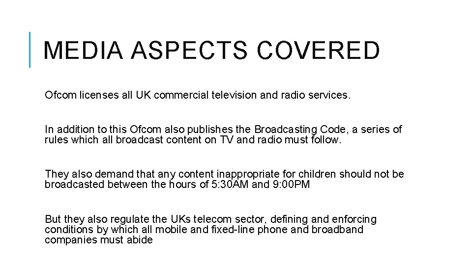 MEDIA ASPECTS COVERED Ofcom licenses all UK commercial television and radio services. In addition