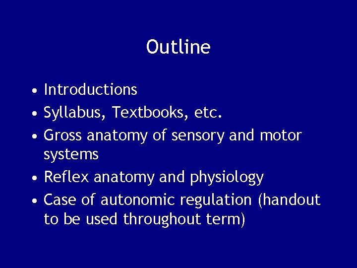Outline • Introductions • Syllabus, Textbooks, etc. • Gross anatomy of sensory and motor