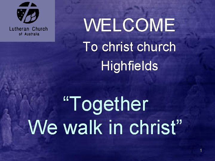 WELCOME To christ church Highfields “Together We walk in christ” 1 