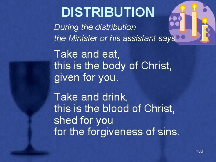 DISTRIBUTION During the distribution the Minister or his assistant says: Take and eat, this