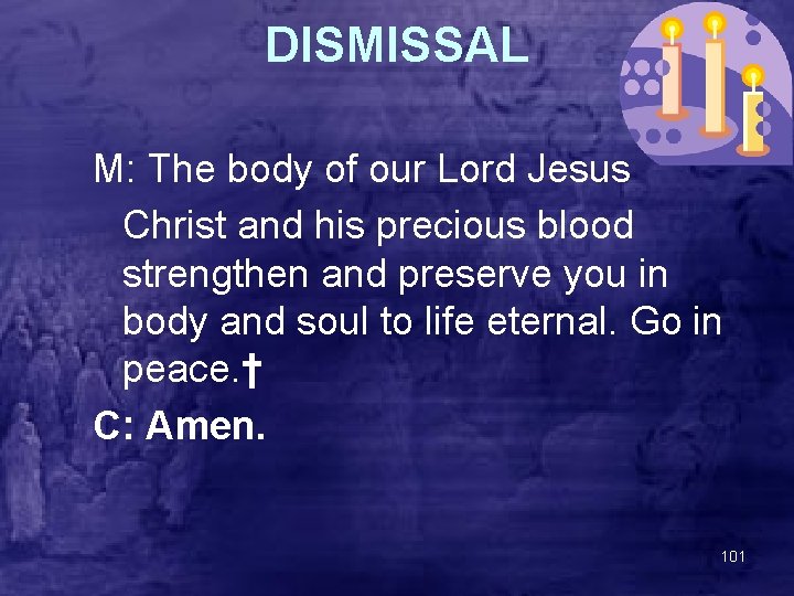 DISMISSAL M: The body of our Lord Jesus Christ and his precious blood strengthen