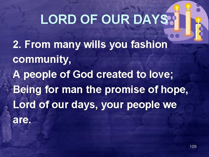 LORD OF OUR DAYS 2. From many wills you fashion community, A people of