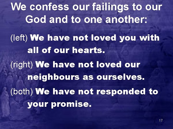 We confess our failings to our God and to one another: (left) We have