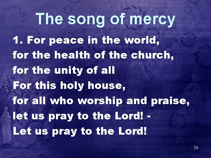 The song of mercy 1. For peace in the world, for the health of
