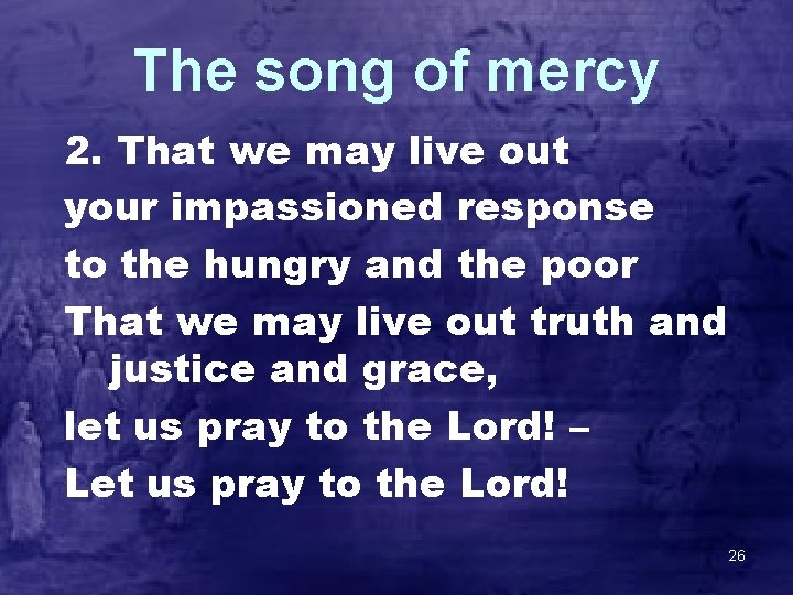 The song of mercy 2. That we may live out your impassioned response to