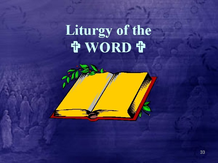 Liturgy of the WORD 33 