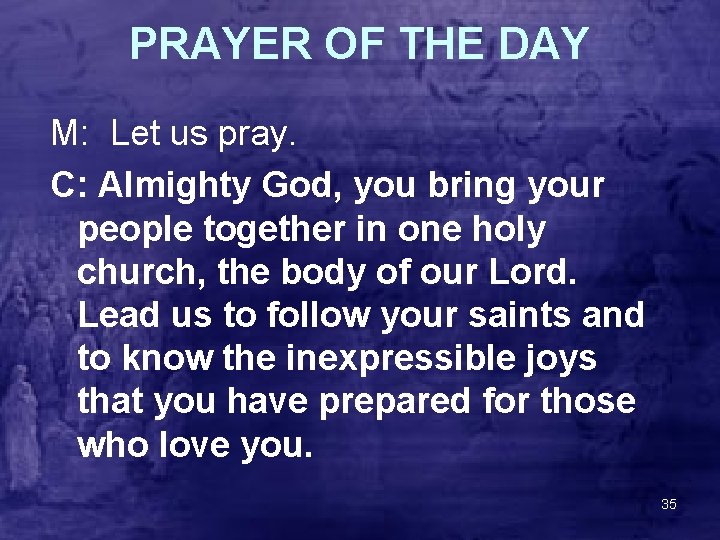 PRAYER OF THE DAY M: Let us pray. C: Almighty God, you bring your