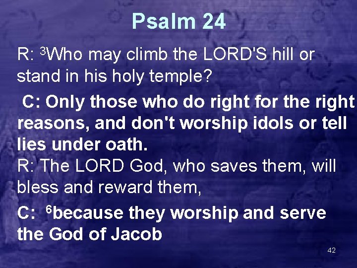 Psalm 24 R: 3 Who may climb the LORD'S hill or stand in his