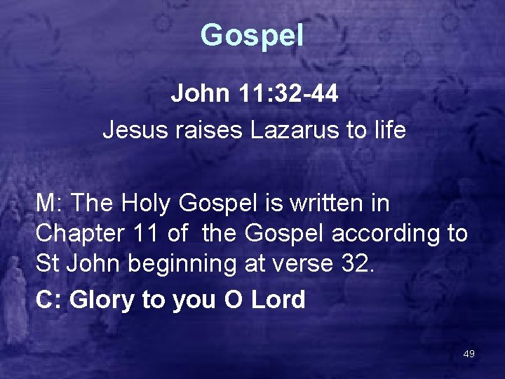Gospel John 11: 32 -44 Jesus raises Lazarus to life M: The Holy Gospel