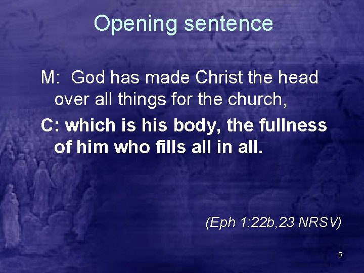Opening sentence M: God has made Christ the head over all things for the