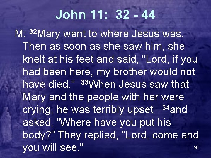 John 11: 32 - 44 M: 32 Mary went to where Jesus was. Then