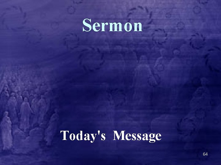Sermon Today's Message 64 
