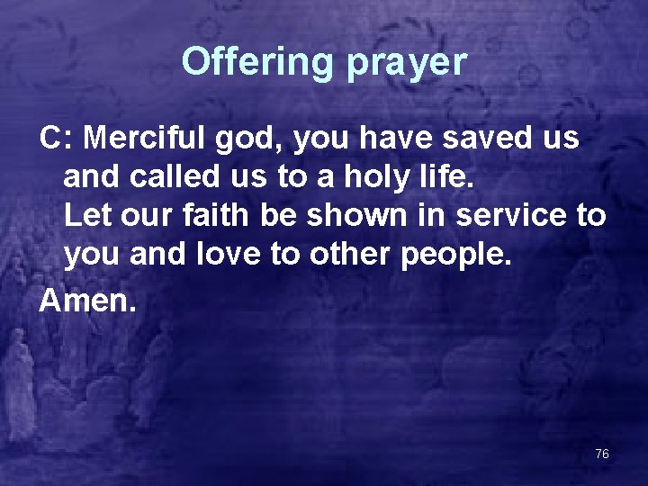 Offering prayer C: Merciful god, you have saved us and called us to a