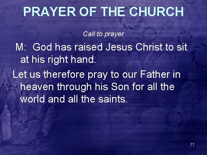 PRAYER OF THE CHURCH Call to prayer M: God has raised Jesus Christ to