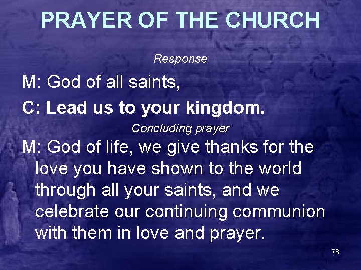 PRAYER OF THE CHURCH Response M: God of all saints, C: Lead us to