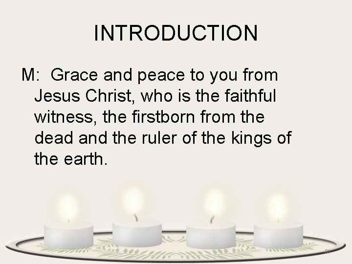 INTRODUCTION M: Grace and peace to you from Jesus Christ, who is the faithful