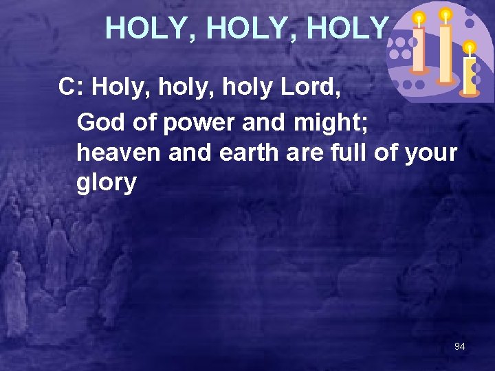 HOLY, HOLY C: Holy, holy Lord, God of power and might; heaven and earth