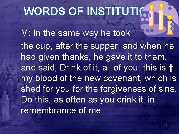 WORDS OF INSTITUTION M: In the same way he took the cup, after the