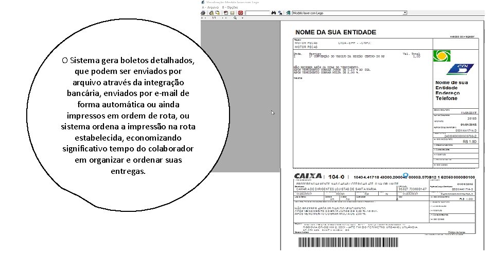 O Sistema gera boletos detalhados, que podem ser enviados por arquivo através da integração