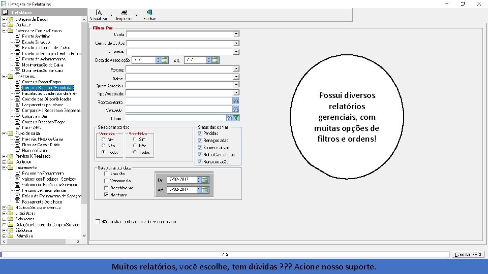 Possui diversos relatórios gerenciais, com muitas opções de filtros e ordens! Muitos relatórios, você