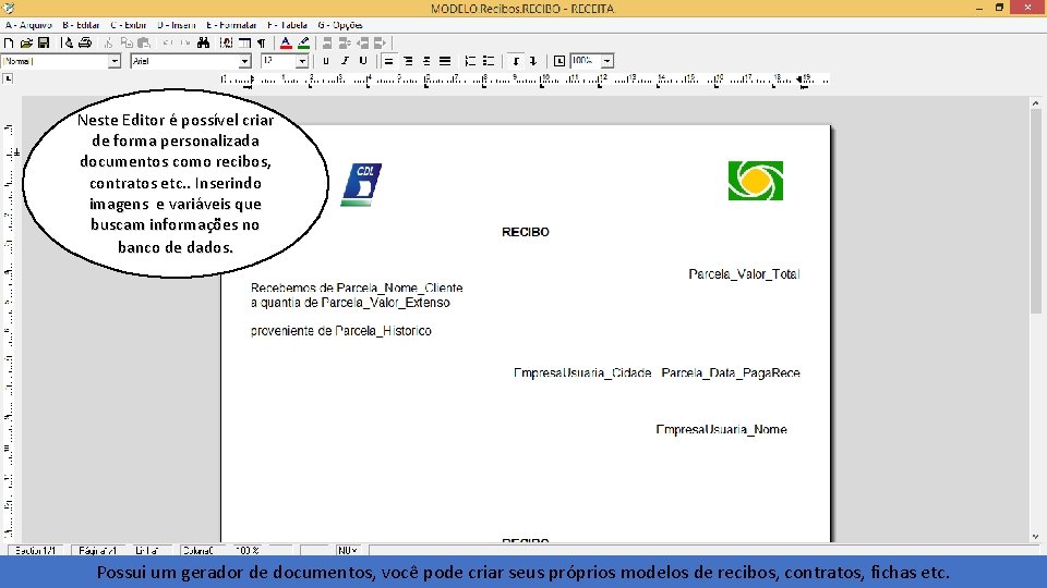 Neste Editor é possível criar de forma personalizada documentos como recibos, contratos etc. .