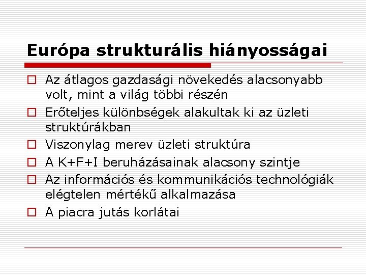 Európa strukturális hiányosságai o Az átlagos gazdasági növekedés alacsonyabb volt, mint a világ többi