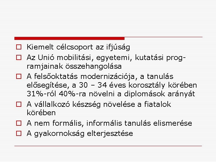 o Kiemelt célcsoport az ifjúság o Az Unió mobilitási, egyetemi, kutatási programjainak összehangolása o