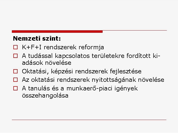 Nemzeti szint: o K+F+I rendszerek reformja o A tudással kapcsolatos területekre fordított kiadások növelése