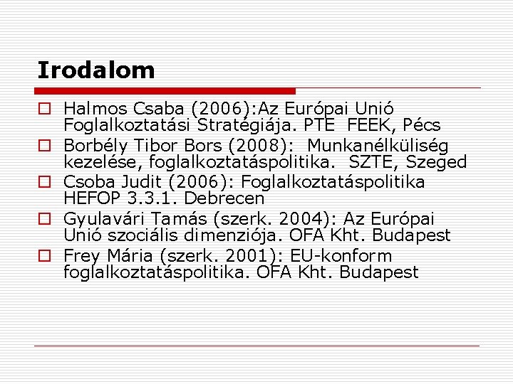 Irodalom o Halmos Csaba (2006): Az Európai Unió Foglalkoztatási Stratégiája. PTE FEEK, Pécs o