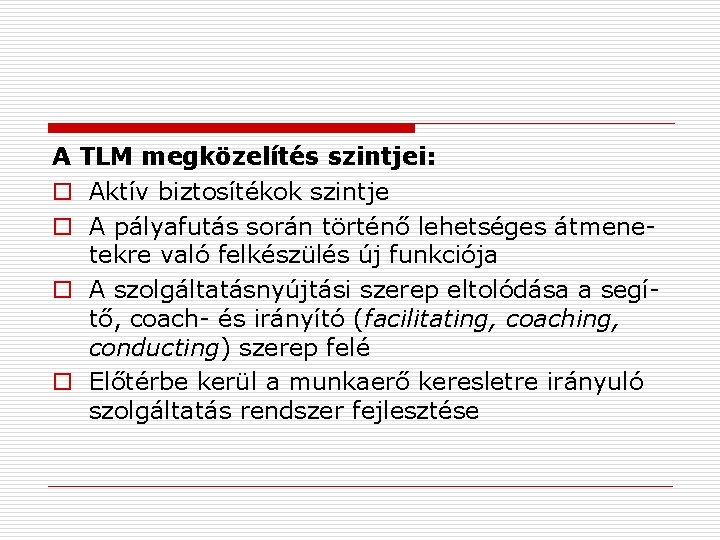 A TLM megközelítés szintjei: o Aktív biztosítékok szintje o A pályafutás során történő lehetséges