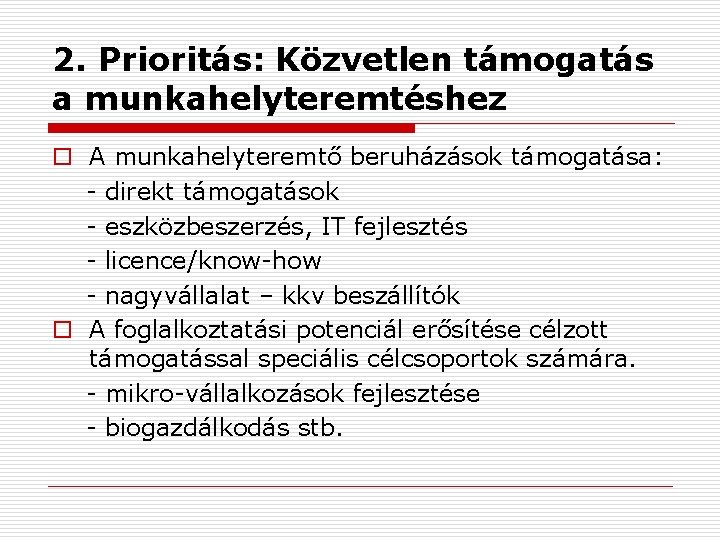 2. Prioritás: Közvetlen támogatás a munkahelyteremtéshez o A munkahelyteremtő beruházások támogatása: - direkt támogatások