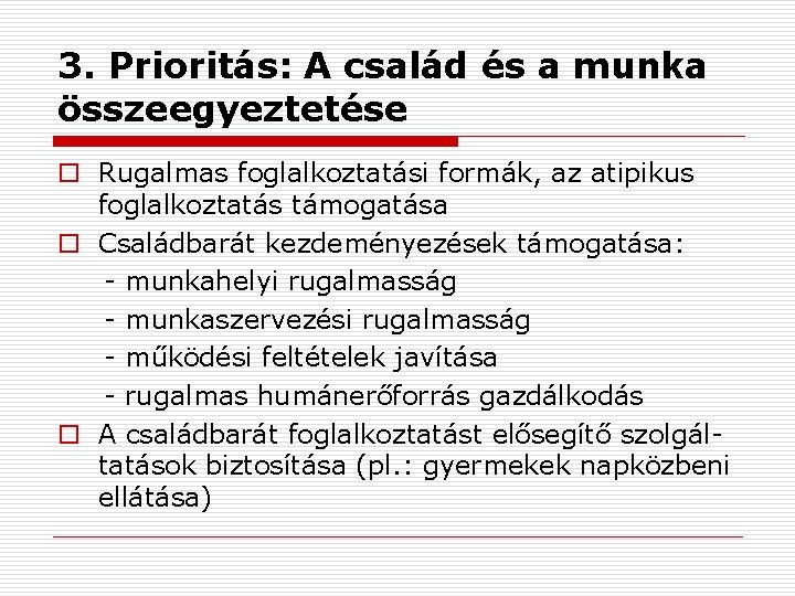 3. Prioritás: A család és a munka összeegyeztetése o Rugalmas foglalkoztatási formák, az atipikus