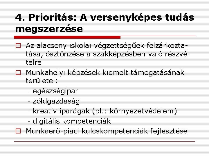 4. Prioritás: A versenyképes tudás megszerzése o Az alacsony iskolai végzettségűek felzárkoztatása, ösztönzése a
