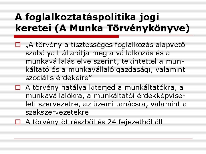 A foglalkoztatáspolitika jogi keretei (A Munka Törvénykönyve) o „A törvény a tisztességes foglalkozás alapvető