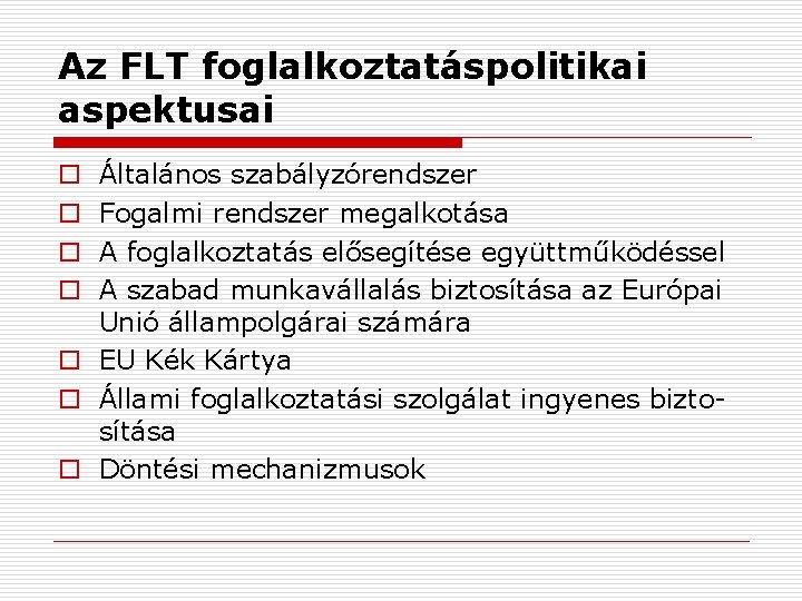 Az FLT foglalkoztatáspolitikai aspektusai Általános szabályzórendszer Fogalmi rendszer megalkotása A foglalkoztatás elősegítése együttműködéssel A