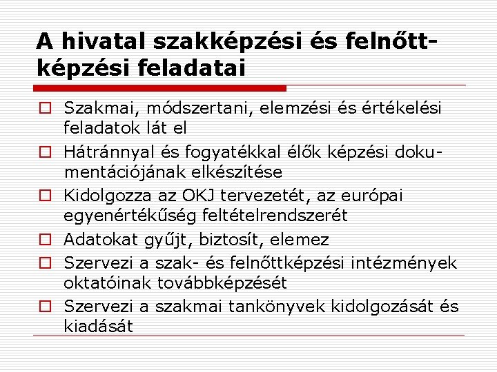 A hivatal szakképzési és felnőttképzési feladatai o Szakmai, módszertani, elemzési és értékelési feladatok lát