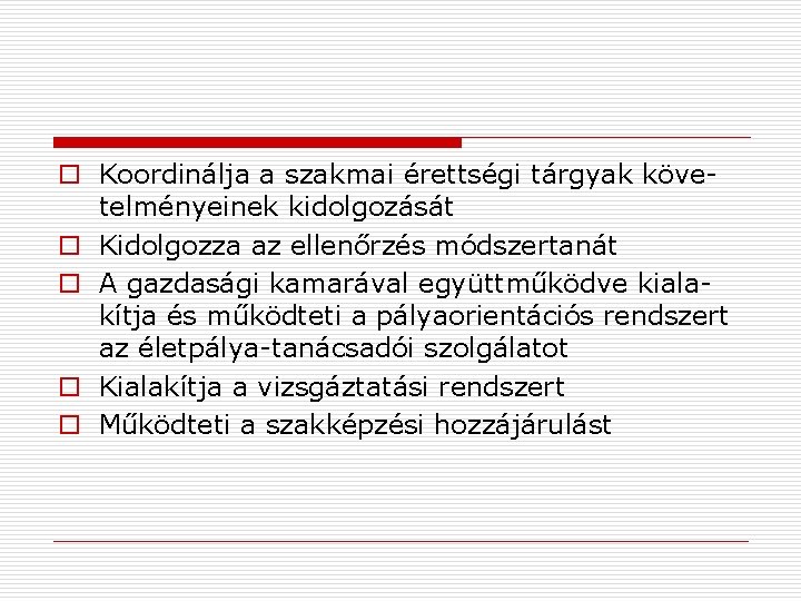 o Koordinálja a szakmai érettségi tárgyak követelményeinek kidolgozását o Kidolgozza az ellenőrzés módszertanát o