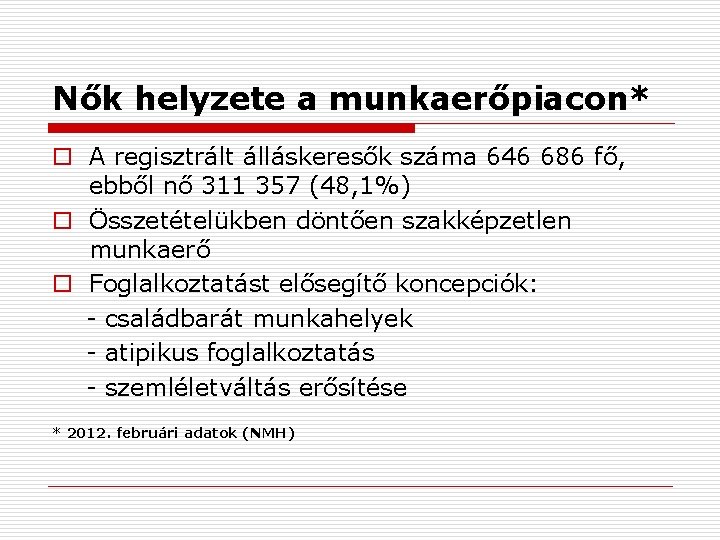 Nők helyzete a munkaerőpiacon* o A regisztrált álláskeresők száma 646 686 fő, ebből nő