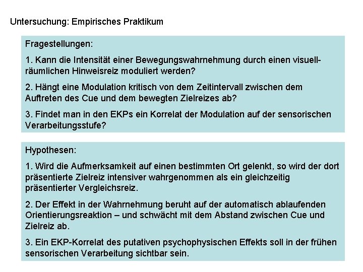 Untersuchung: Empirisches Praktikum Fragestellungen: 1. Kann die Intensität einer Bewegungswahrnehmung durch einen visuellräumlichen Hinweisreiz