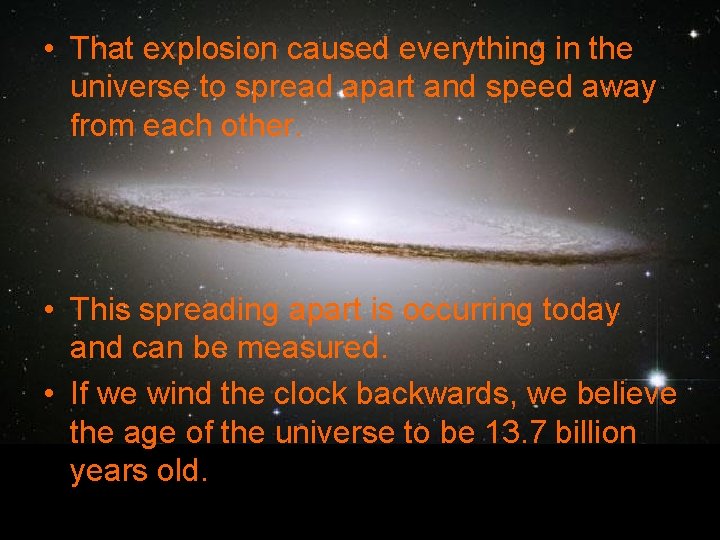  • That explosion caused everything in the universe to spread apart and speed