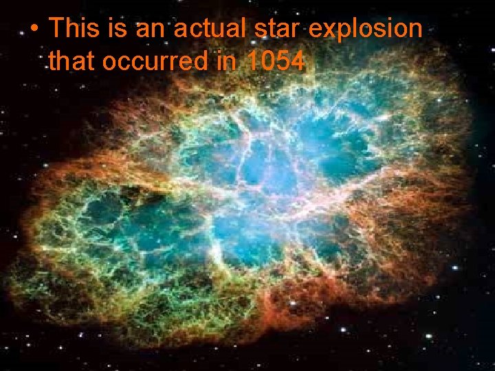  • This is an actual star explosion that occurred in 1054 
