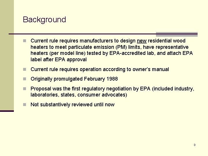 Background n Current rule requires manufacturers to design new residential wood heaters to meet