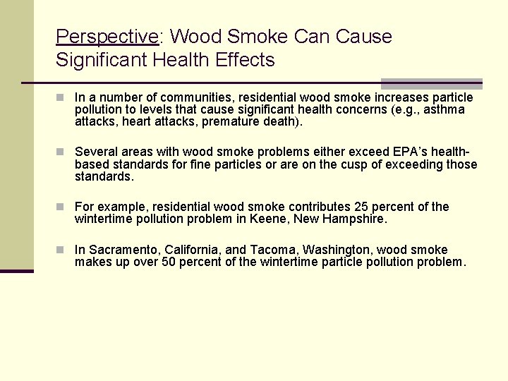Perspective: Wood Smoke Can Cause Significant Health Effects n In a number of communities,