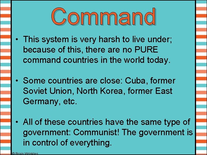 Command • This system is very harsh to live under; because of this, there