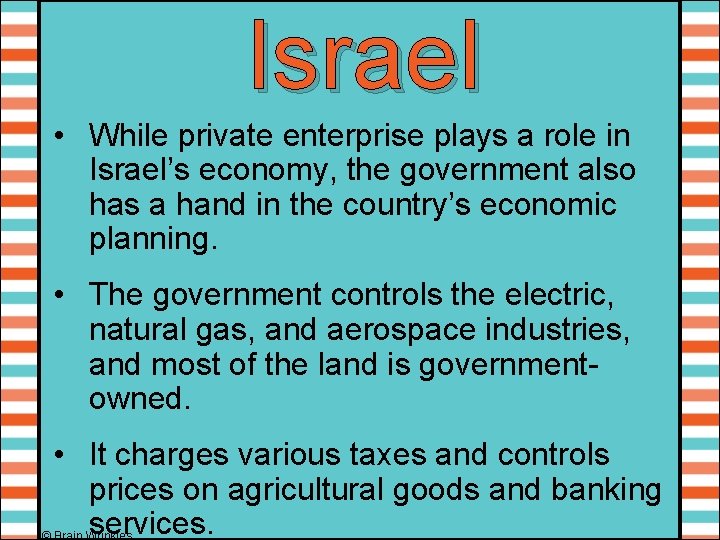 Israel • While private enterprise plays a role in Israel’s economy, the government also