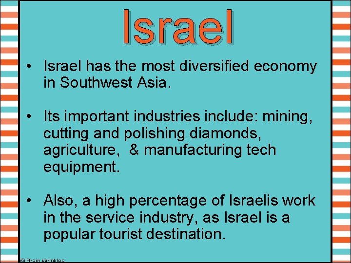 Israel • Israel has the most diversified economy in Southwest Asia. • Its important