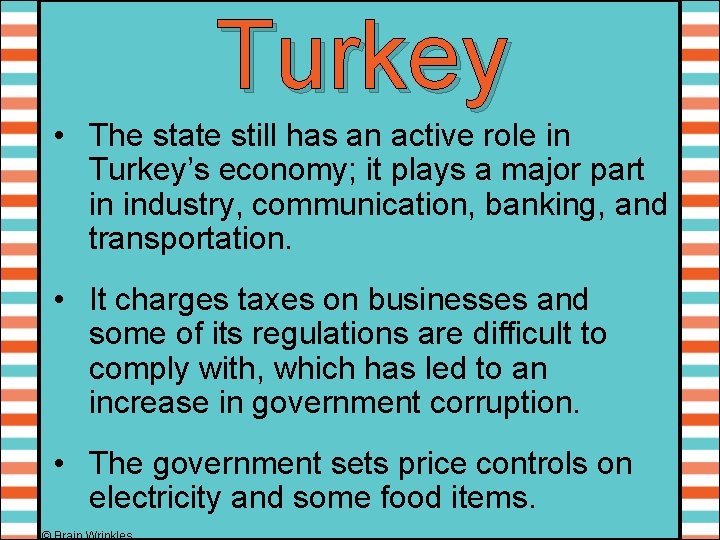 Turkey • The state still has an active role in Turkey’s economy; it plays