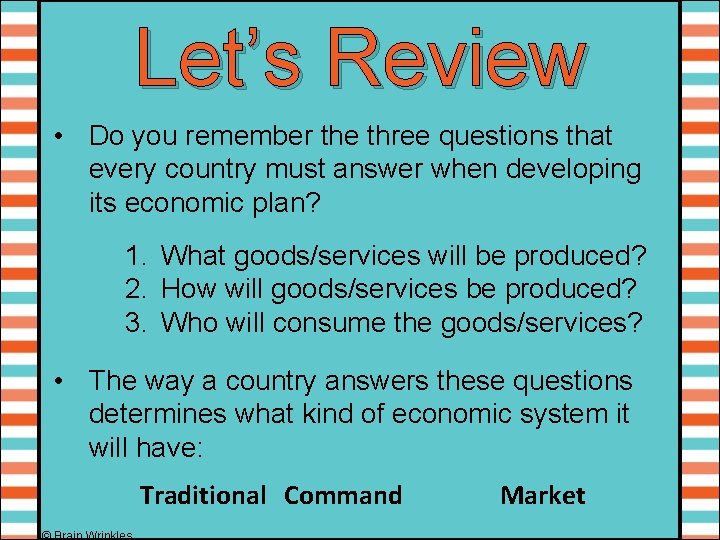 Let’s Review • Do you remember the three questions that every country must answer