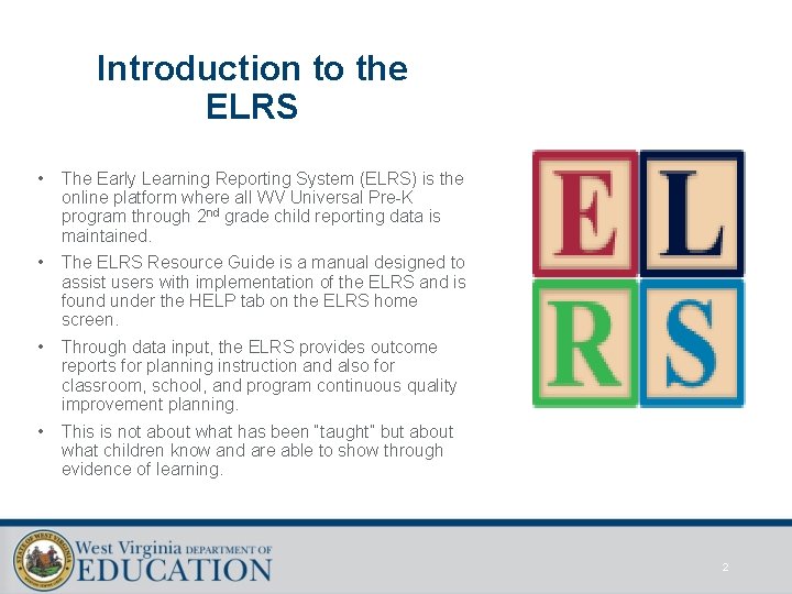 Introduction to the ELRS • The Early Learning Reporting System (ELRS) is the online