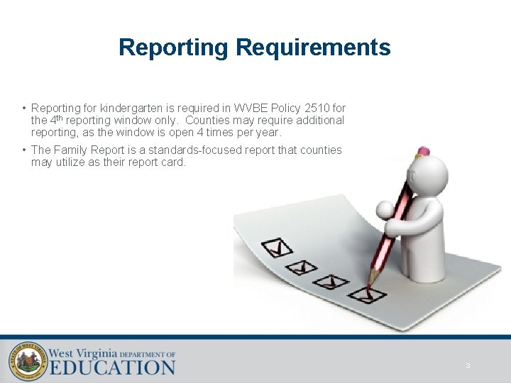 Reporting Requirements • Reporting for kindergarten is required in WVBE Policy 2510 for the Reporting Requirements • Reporting for kindergarten is required in WVBE Policy 2510 for the